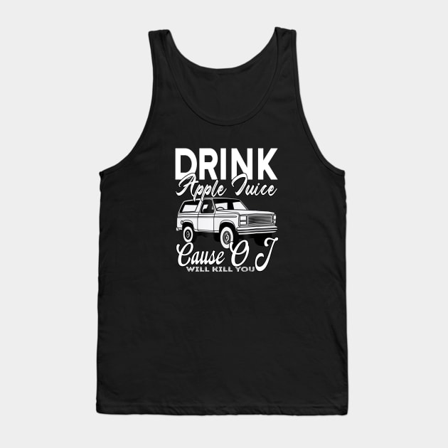 Drink Apple Juice 'Cause OJ Will Kill You Tank Top by Charaf Eddine